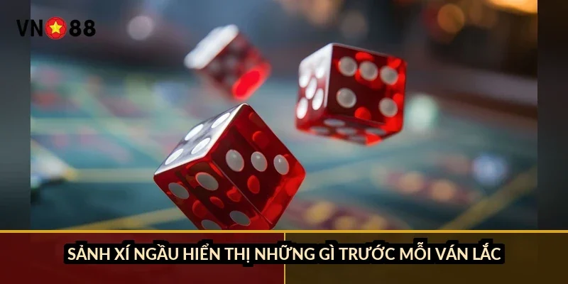 Sảnh xí ngầu hiển thị những gì trước mỗi ván lắc?