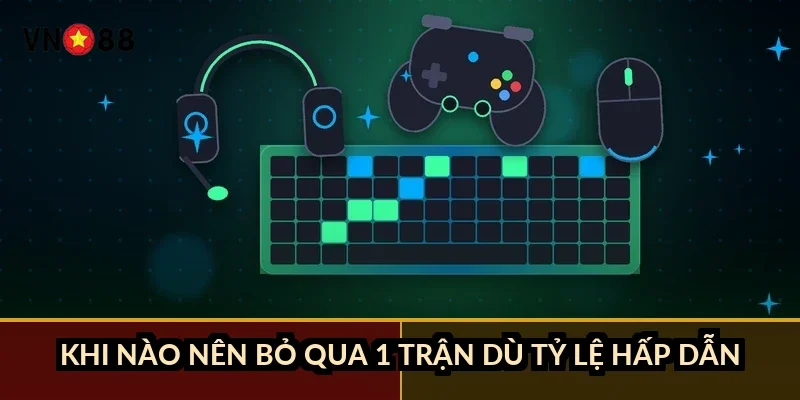 Cá cược esports Liên Minh VN88: tránh 3 lỗi đọc kèo Bo3 và Bo5 5 Khi nào nên bỏ qua 1 trận dù tỷ lệ hấp dẫn?
